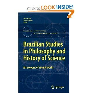 Brazilian Studies in Philosophy and History of Science An account of recent works (Boston Studies in the Philosophy and History of Science) (9789048194216) Dcio Krause, Antonio Videira Books