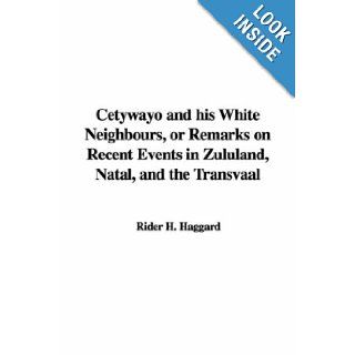 Cetywayo and his White Neighbours, or Remarks on Recent Events in Zululand, Natal, and the Transvaal H. Rider Haggard 9781421933603 Books