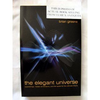 The Elegant Universe Superstrings, Hidden Dimensions, and the Quest for the Ultimate Theory Brian Greene, B. Greene 9780393046885 Books