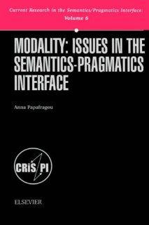 Modality Issues in the Semantics Pragmatics Interface (Current Research in the Semantics/Pragmatics Interface) (Current Research in the Semantics/Pragmatics Interface) Papafragou 9780080436340 Books