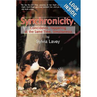 Synchronicity Coincidence, Happening at the Same Time, Simultaneous Sylvia Lavey 9780595414369 Books