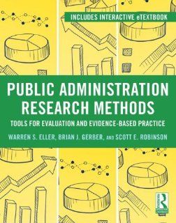 Public Administration Research Methods Tools for Evaluation and Evidence Based Practice Warren Eller, Brian J. Gerber, Scott E. Robinson 9780415895309 Books