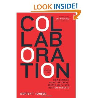 Collaboration How Leaders Avoid the Traps, Build Common Ground, and Reap Big Results Morten Hansen 9781422115152 Books