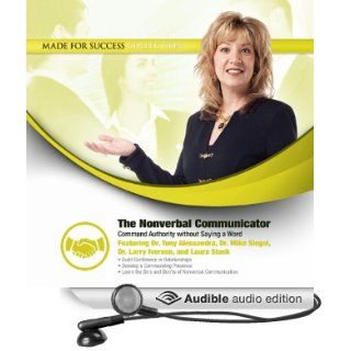 The Nonverbal Communicator Command Authority without Saying a Word (Audible Audio Edition) Made For Success, Laura Stack Tony Alessandra Mike Siegel Larry Iver Books