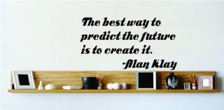 The best way to predict the future is to create it.   Alan Klay Saying Inspirational Life Quote Wall Decal Vinyl Peel & Stick Sticker Graphic Design Home Decor Living Room Bedroom Bathroom Lettering Detail Picture Art   DISCOUNTED SALE PRICE Size  10 