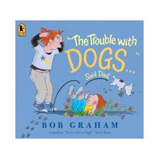 "The Trouble with Dogs" Said Dad Bob Graham 9780763649739 Books