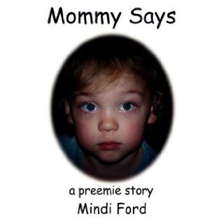 Mommy Says a preemie story Mindi Ford 9781434381385 Books