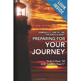 Preparing for Your Journey "It Ain't Over, Till GOD Says It's Over" Mr. Darrell L. Smith Sr. 9781479127115 Books
