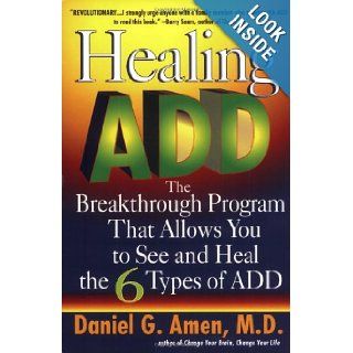 Healing ADD The Breakthrough Program That Allows You to See and Heal the 6 Types of ADD Daniel G. Amen 9780425183274 Books