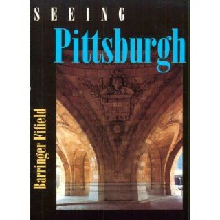 Seeing Pittsburgh Barringer Fifield, Michael Eastman 9780822955429 Books