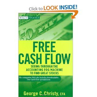 Free Cash Flow Seeing Through the Accounting Fog Machine to Find Great Stocks (9780470391754) George C. Christy Books