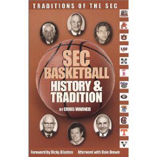 SEC Basketball History & Tradition Chris Warner 9780970357823 Books