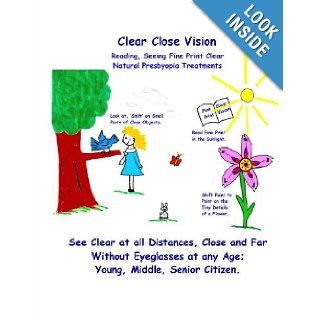 Clear Close Vision   Reading, Seeing Fine Print Clear Natural Presbyopia Treatment (Black & White Edition) Clark Night, William H. Bates 9781463787059 Books