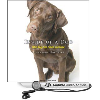 Inside of a Dog What Dogs See, Smell, and Know (Audible Audio Edition) Alexandra Horowitz, Karen White Books