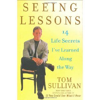 Seeing Lessons 14 Life Secrets I've Learned Along the Way Tom Sullivan 9780471263562 Books