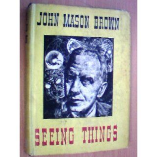 Seeing Things John Mason Brown Books