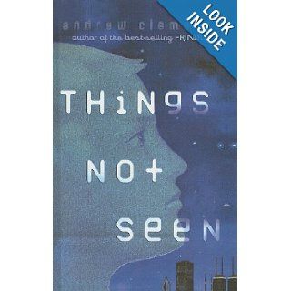 Things Not Seen Andrew Clements 9780756925994 Books