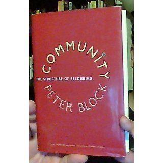 Community The Structure of Belonging Peter Block 9781576754870 Books