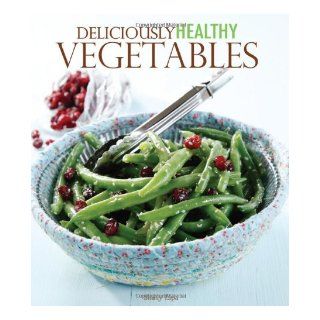 Deliciously Healthy Vegetables Shally Lipa 9781609004040 Books