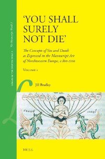 You Shall surely not Die The Concepts of Sin and Death As Expressed in the Manuscript Art of Northwestern Europe, C.800 1200 (Library of the Written Word) (v. 1&2) (9789004169104) J. Bradley Books