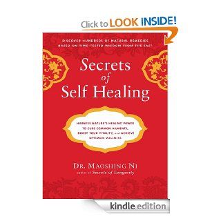 Secrets of Self Healing Harness Nature's Power to Heal Common Ailments, Boost Your Vitality,and Achieve Optimum Wellness eBook Maoshing Ni Kindle Store