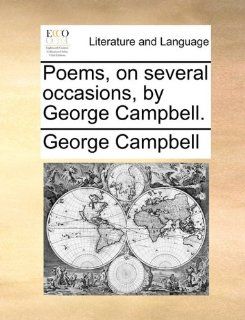 Poems, on several occasions, by George Campbell. (9781170360781) George Campbell Books