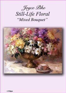 Mixed Bouquet with Joyce Pike DVD 60 min. instruction of several types of flowers in a single arrangement, oil painting Movies & TV