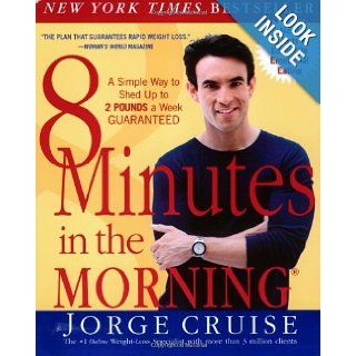 8 Minutes in the Morning A Simple Way to Shed Up to 2 Pounds a Week    Guaranteed Jorge Cruise, Anthony Robbins 9780060505387 Books