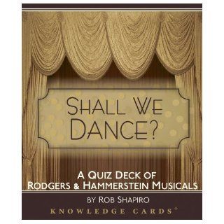 Shall We Dance? Rodgers & Hammerstein Musicals Knowledge Cards Quiz Deck Rob Shapiro 9780764948695 Books