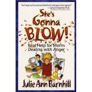 She's Gonna Blow Real Help for Moms Dealing with Anger Julie Ann Barnhill 9780736904339 Books