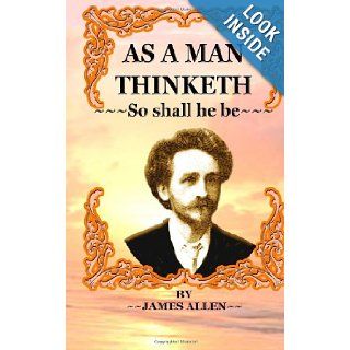 As a Man Thinketh so shall he be James Allen 9781463569143 Books