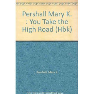 You Take the High Road Mary K. Pershall 9780803707009 Books