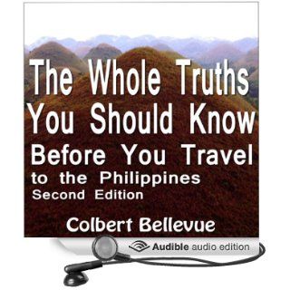 The Whole Truths You Should Know Before You Travel to the Philippines Second Edition (Audible Audio Edition) Colbert Bellevue, Tim Friedlander Books
