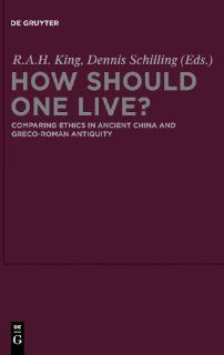 How Should One Live? Comparing Ethics in Ancient China and Greco Roman Antiquity 9783110252873 Philosophy Books @
