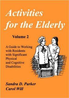Activities for the Elderly A Guide to Working With Residents With Significant Physical and Cognitive Disabilities (Activities Series) 9781882883011 Medicine & Health Science Books @
