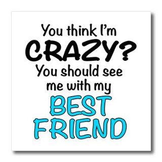 ht_163922_1 EvaDane   Funny Quotes   You think Im crazy you should see me with my best friend. Turquoise.   Iron on Heat Transfers   8x8 Iron on Heat Transfer for White Material Patio, Lawn & Garden