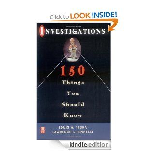 Investigations 150 Things You Should Know eBook Louis Tyska, Lawrence Fennelly Kindle Store