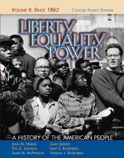 Liberty, Equality, Power A History of the American People, Vol. II Since 1863, Concise Edition (9780495050568) John M. Murrin, Paul E. Johnson, James M. McPherson, Gary Gerstle, Emily S. Rosenberg Books