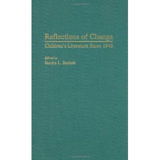 Reflections of Change Children's Literature Since 1945 (Contributions to the Study of World Literature) Sandra L. Beckett 9780313301452 Books