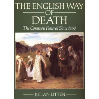 The English Way of Death The Common Funeral Since 1450 Julian Litten 9780709070979 Books