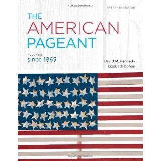 The American Pageant, Vol. 2, Since 1865 15th (fifteenth) Edition by Kennedy, David M., Cohen, Lizabeth published by Cengage Learning (2012) Books