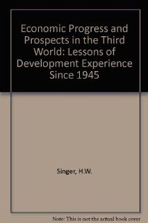 Economic Progress and Prospects in the Third World Lessons of Development Experience Since 1945 Hans Wolfgang Singer, Sumit Roy 9781852786496 Books