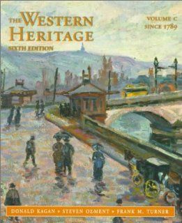 Western Heritage, The, Vol. C (Since 1789; Chpts 19 31) (9780136176558) Donald Kagan, Steven Ozment, Frank M. Turner Books