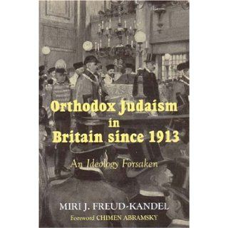 Orthodox Judaism in Britain since 1913 An Ideology Forsaken Miri J Freud Kandel, Chimen Abramsky 9780853037149 Books