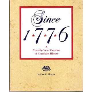 Since 1776 A Year By Year Timeline of American History C. Paul Murphy 9780843122763 Books