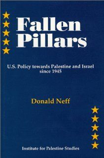 Fallen Pillars U.S. Policy Towards Palestine and Israel Since 1945 (9780887282621) Donald Neff Books