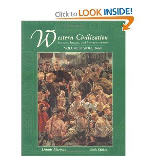 Western Civilization Sources, Images, and Interpretations, Volume 2, Since 1660 (9780072565652) Dennis Sherman Books