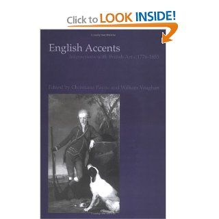 English Accents Interactions with British Art c. 1776 1855 (British Art and Visual Culture Since 1750, New Readings) (9780754607120) Christiana Payne, William Vaughan Books