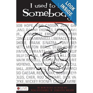 I Used to be Somebody Bob Wynn as told to Tom OConnell and Johanna Mill 9781606047781 Books