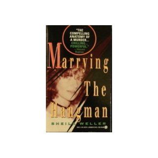 Marrying the Hangman A True Story of Privilege, Marriage, and Murder (True Crime) Sheila Weller 9780451403797 Books